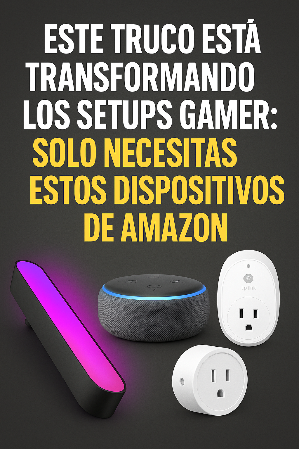 Imagen promocional con el titular 'Este truco está transformando los setups gamer: Solo necesitas estos dispositivos de Amazon', acompañada de gadgets inteligentes como una barra de luz Philips Hue, un altavoz inteligente Echo Dot y dos enchufes inteligentes TP-Link.